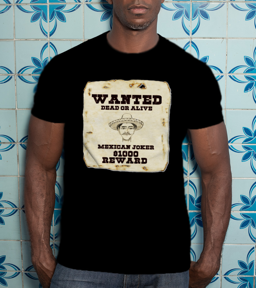Wanted Dead Or Alive Mexican Joker $1000 Reward T-Shirt