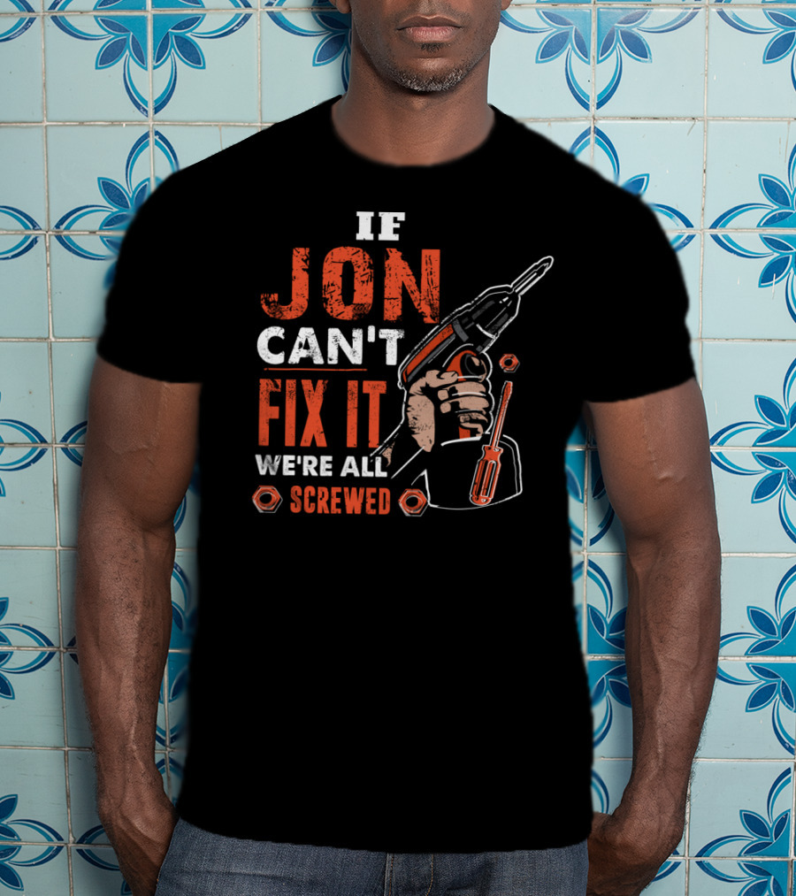 If JON Can't Fix It We're All Screwed Drill Handyman Tools T-Shirt