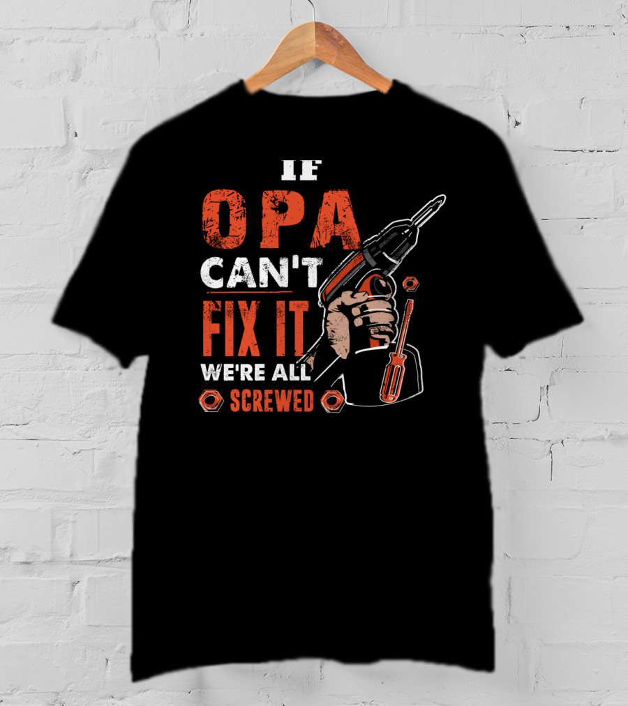 If OPA Can't Fix It We're All Screwed Power Drill And Screwdriver T-Shirt