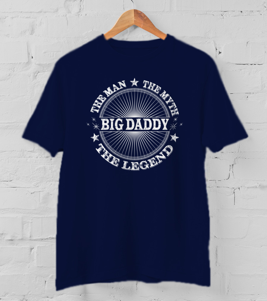 The Man The Myth Big Daddy The Legend T-Shirt