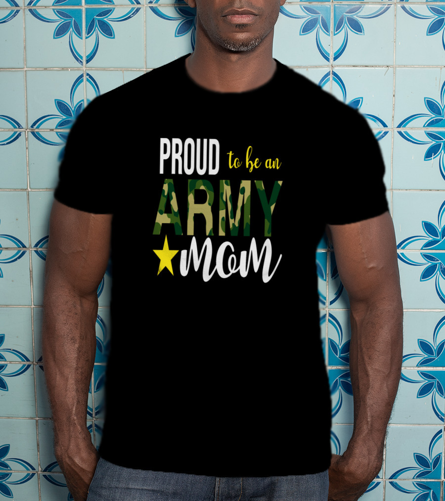 PROUD To Be An ARMY MOM Mother Parent With Camouflage And Star T-Shirt