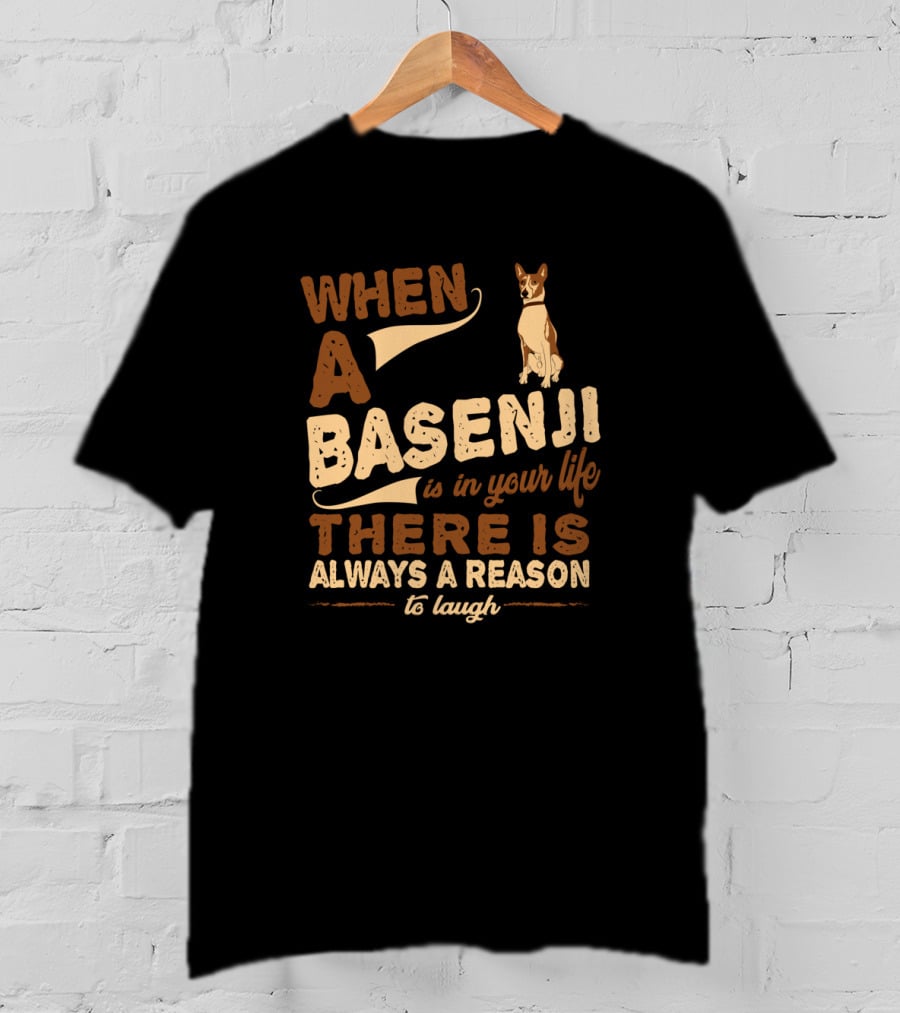 When A Basenji Is In Your Life There Is Always A Reason To Laugh T-Shirt