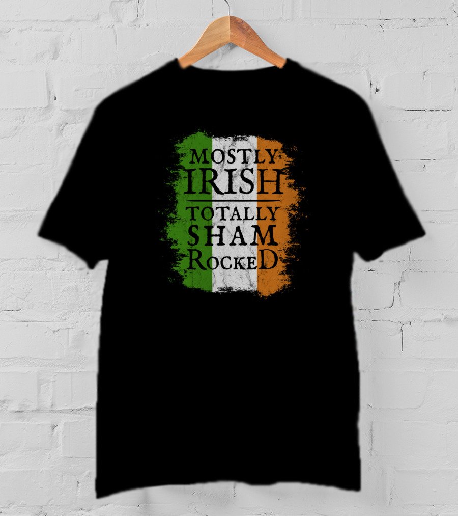 Mostly Irish Totally Shamrocked Ireland Flag Colors T-Shirt