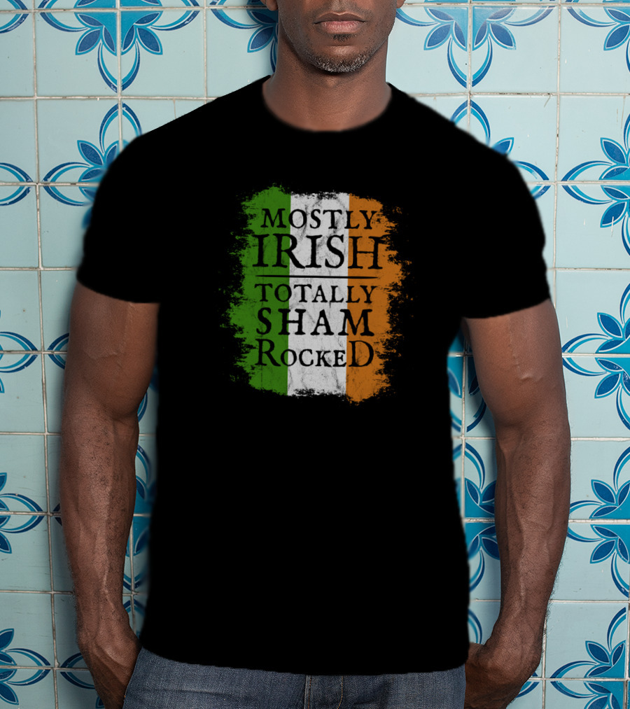 Mostly Irish Totally Shamrocked Ireland Flag Colors T-Shirt