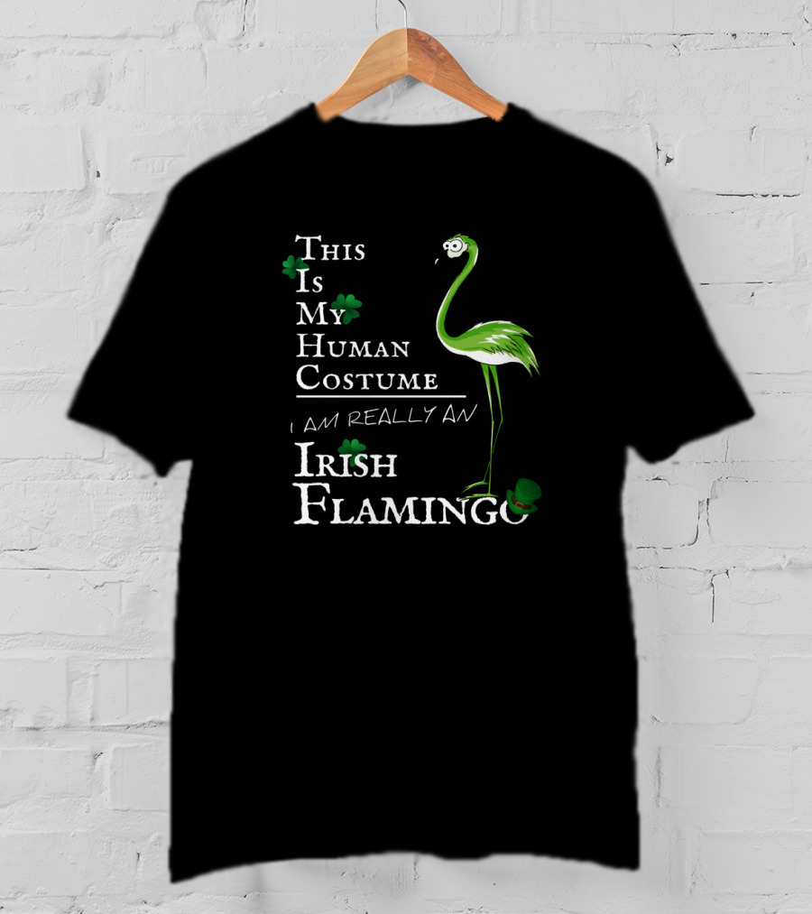 This Is My Human Costume I Am Really An Irish Flamingo T-Shirt