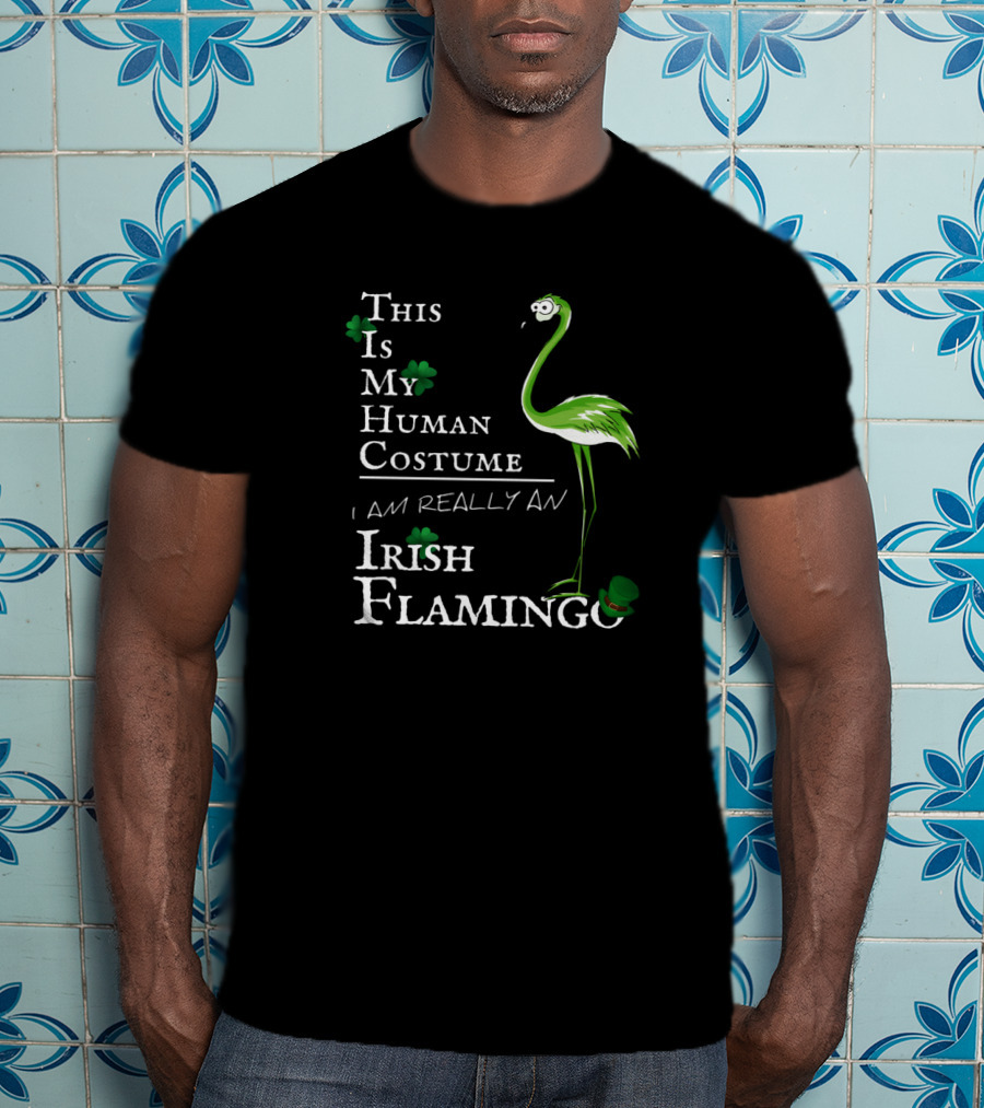 This Is My Human Costume I Am Really An Irish Flamingo T-Shirt