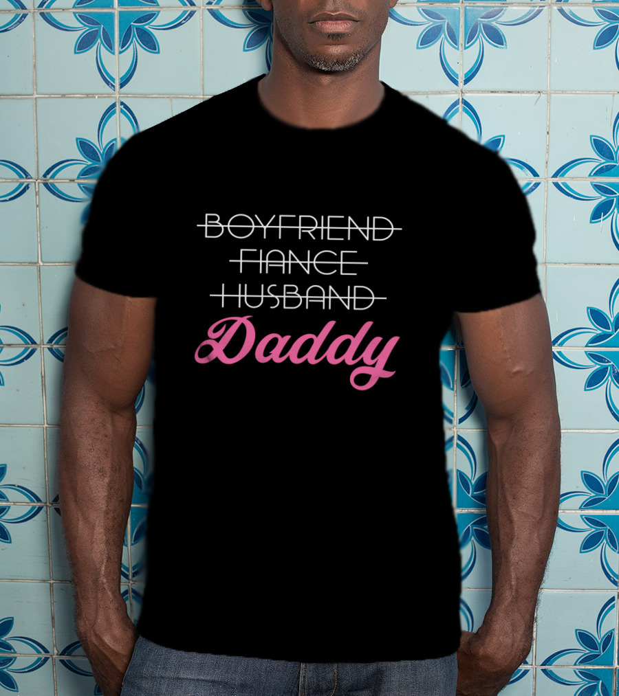 Boyfriend Fiancé Husband Daddy T-Shirt