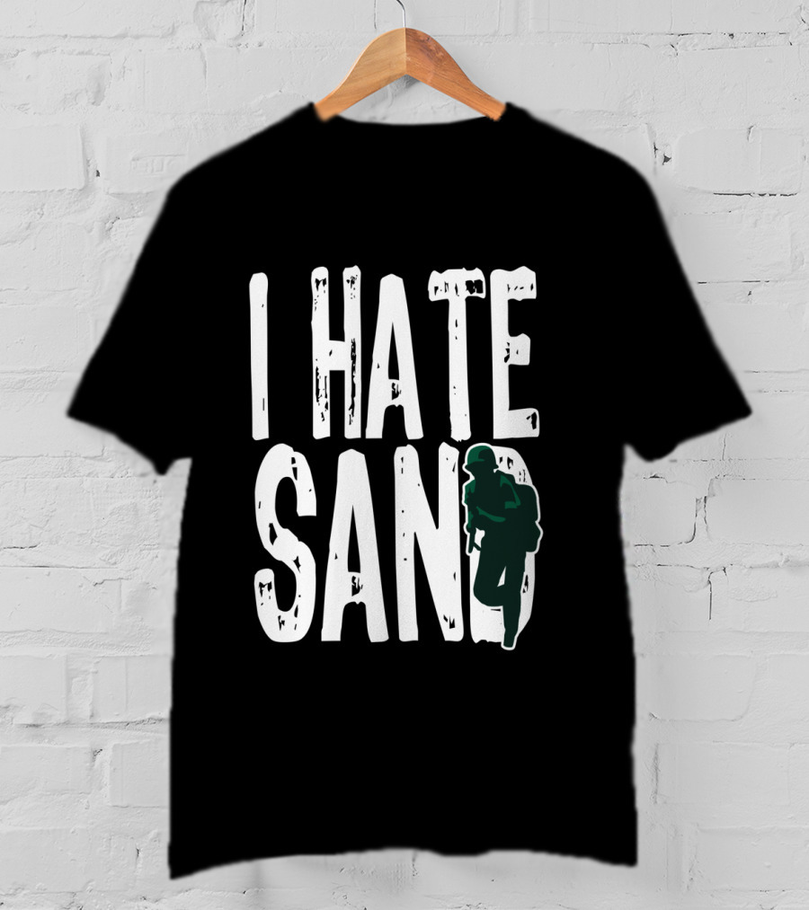 I Hate Sand Military Deployment Afghanistan Middle East Soldier T-Shirt