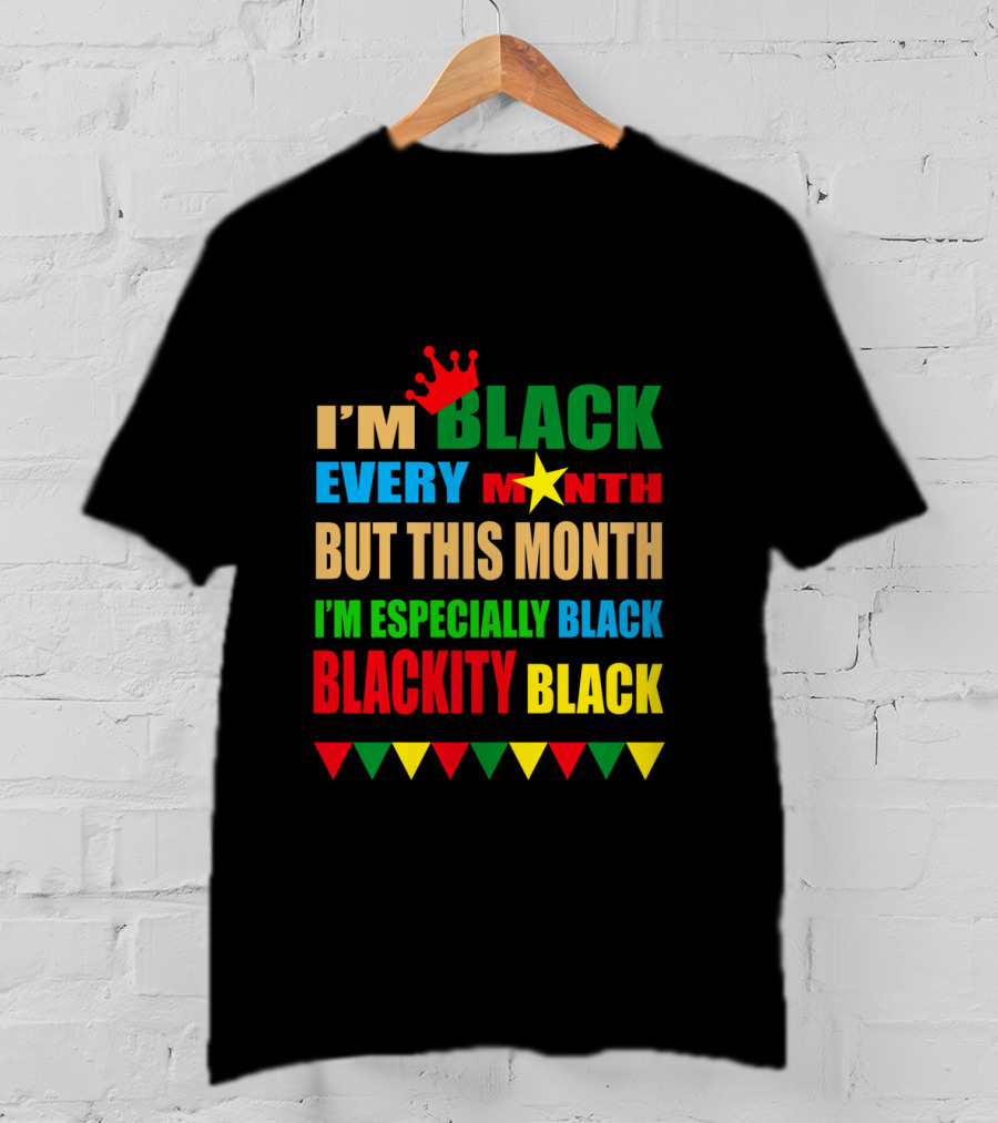 I'm Black Every Month But This Month I'm Especially Black Blackity Black With Crown And Star T-Shirt