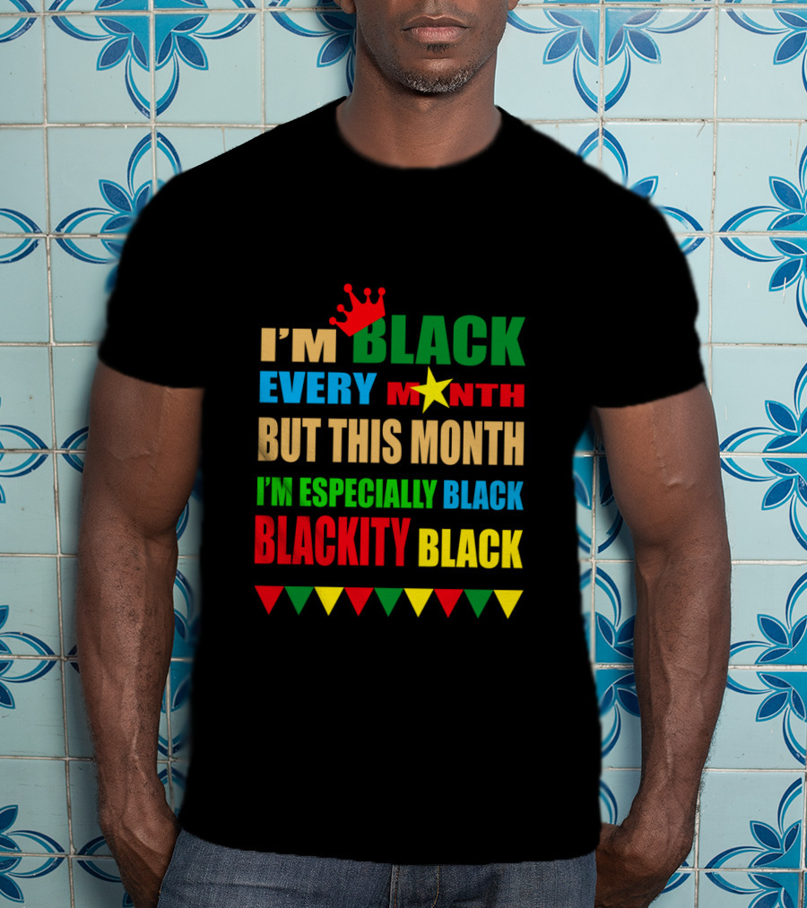 I'm Black Every Month But This Month I'm Especially Black Blackity Black With Crown And Star T-Shirt