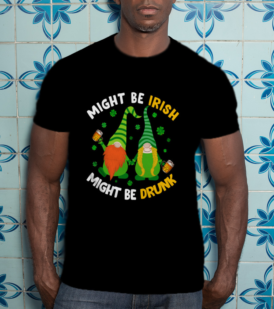 Might Be Irish Might Be Drunk Gnomes With Beer And Shamrocks T-Shirt