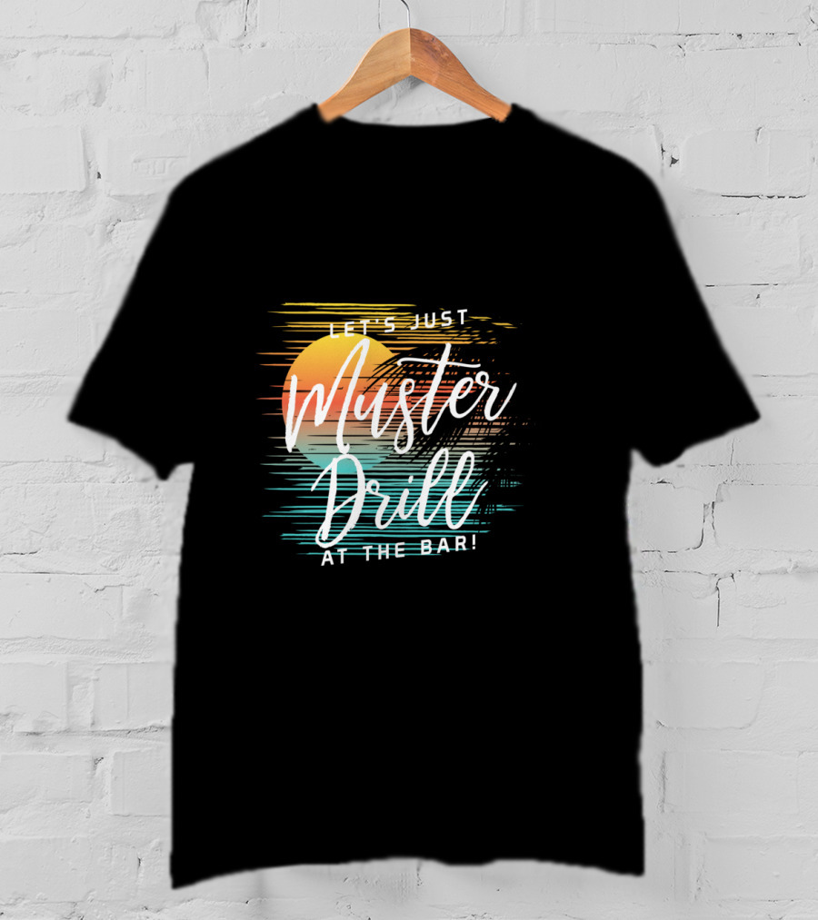 Funny Tropical Vacation Let's Just Muster Drill At The Bar T-Shirt