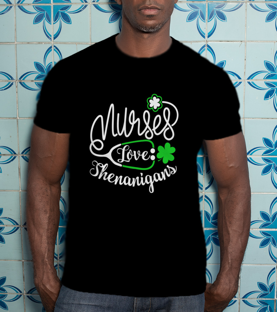 Nurses Love Shenanigans With Stethoscope And Shamrocks St. Patrick's Day T-Shirt