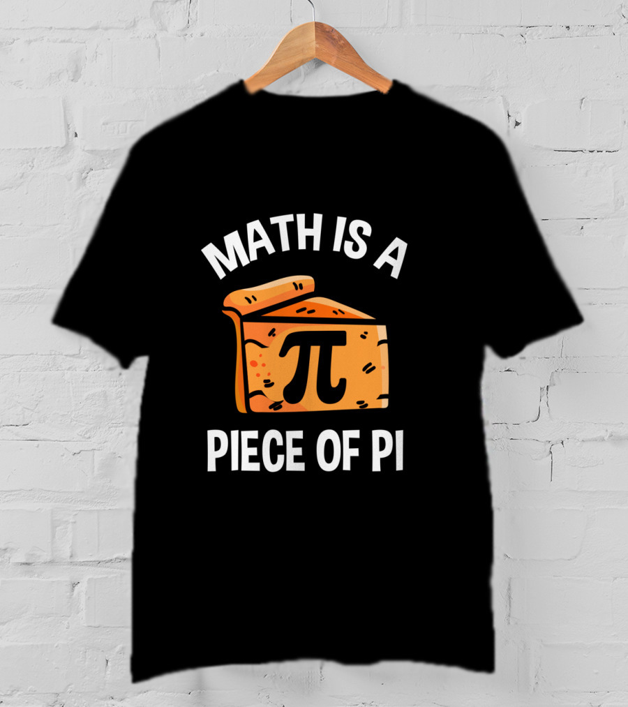 Math Is A Piece Of Pi Fun Nerd Teacher T-Shirt