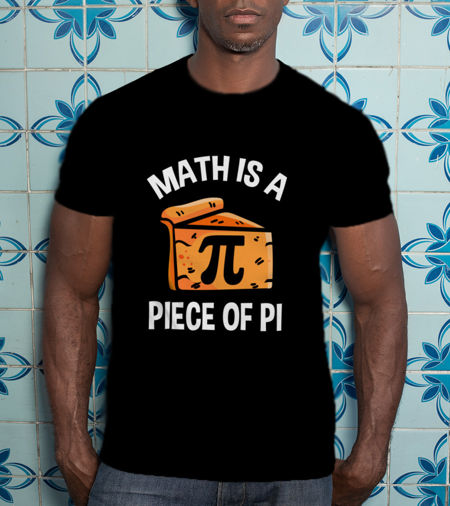 Math Is A Piece Of Pi Fun Nerd Teacher T-Shirt