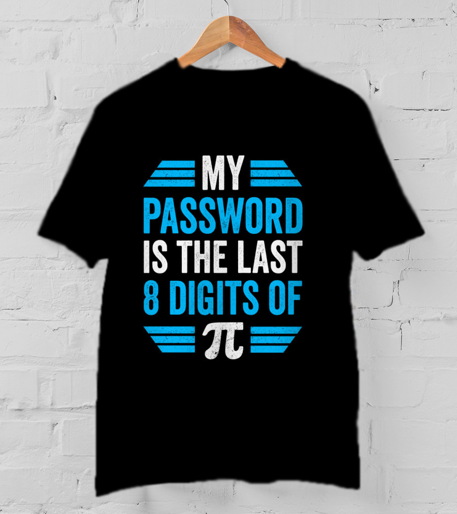 Pi Day Math Teacher Nerd Geek Password Last 8 Digits Of Pi T-Shirt