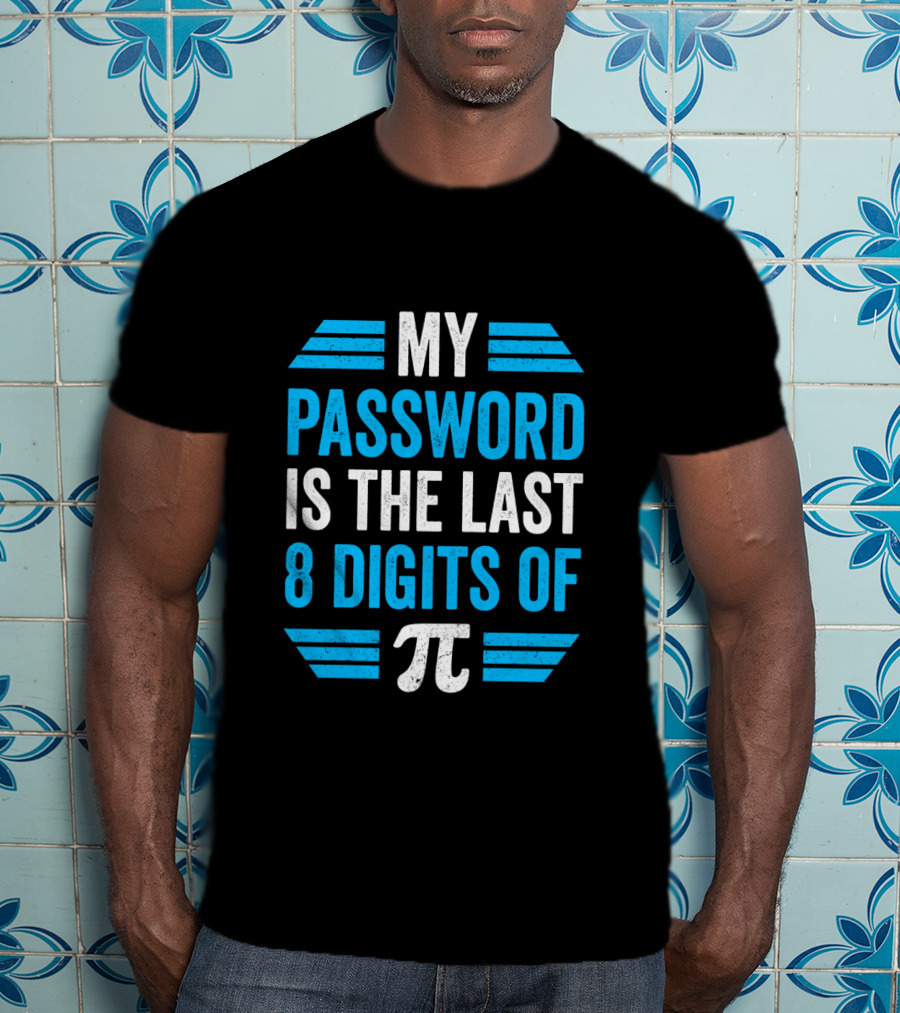 Pi Day Math Teacher Nerd Geek Password Last 8 Digits Of Pi T-Shirt