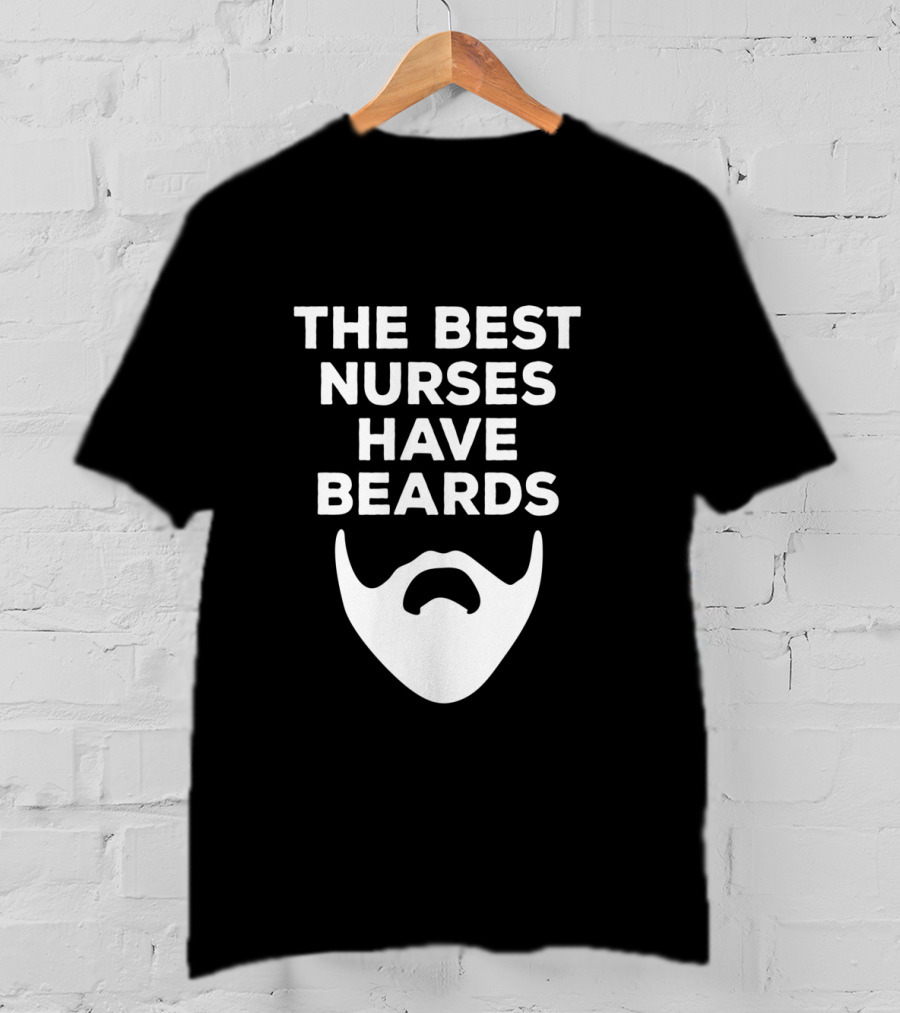 The Best Nurses Have Beards T-Shirt