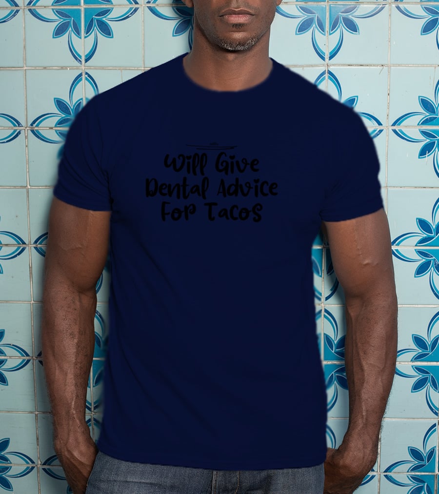 Will Give Dental Advice For Tacos Funny Dentist T-Shirt