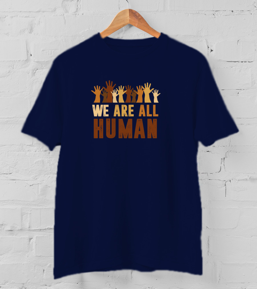 We Are All Human Beautiful Equality With Raised Hands Diversity T-Shirt