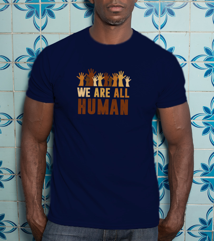 We Are All Human Beautiful Equality With Raised Hands Diversity T-Shirt