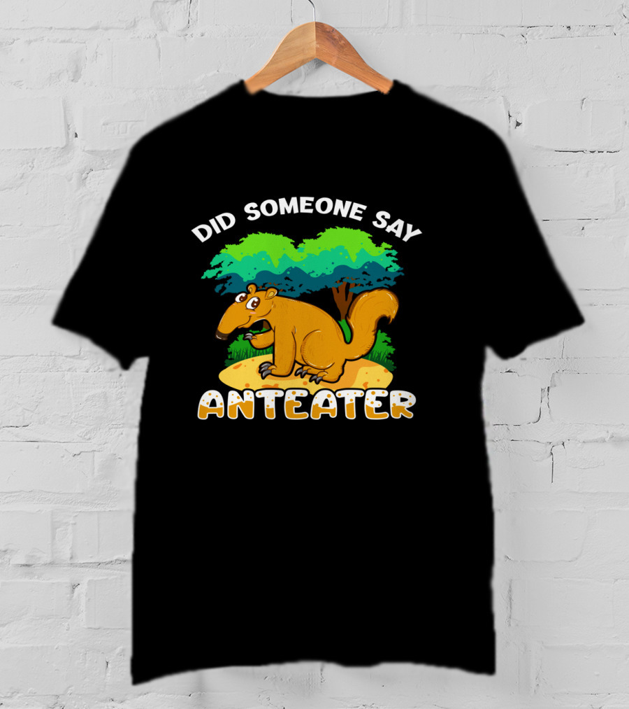 Did Someone Say Anteater Girls Boys Wildlife Animal Lovers T-Shirt