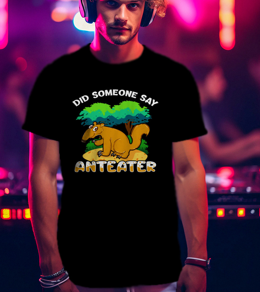 Did Someone Say Anteater Girls Boys Wildlife Animal Lovers T-Shirt