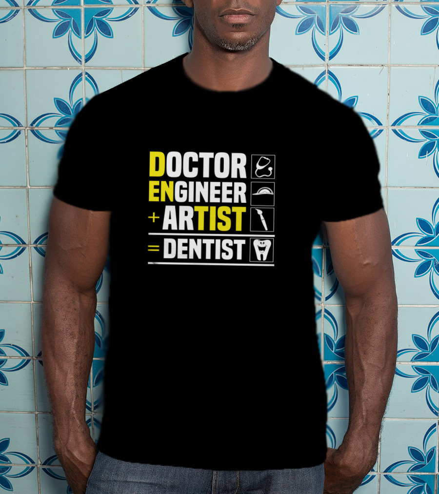 Doctor Engineer Artist Dentist Dental T-Shirt