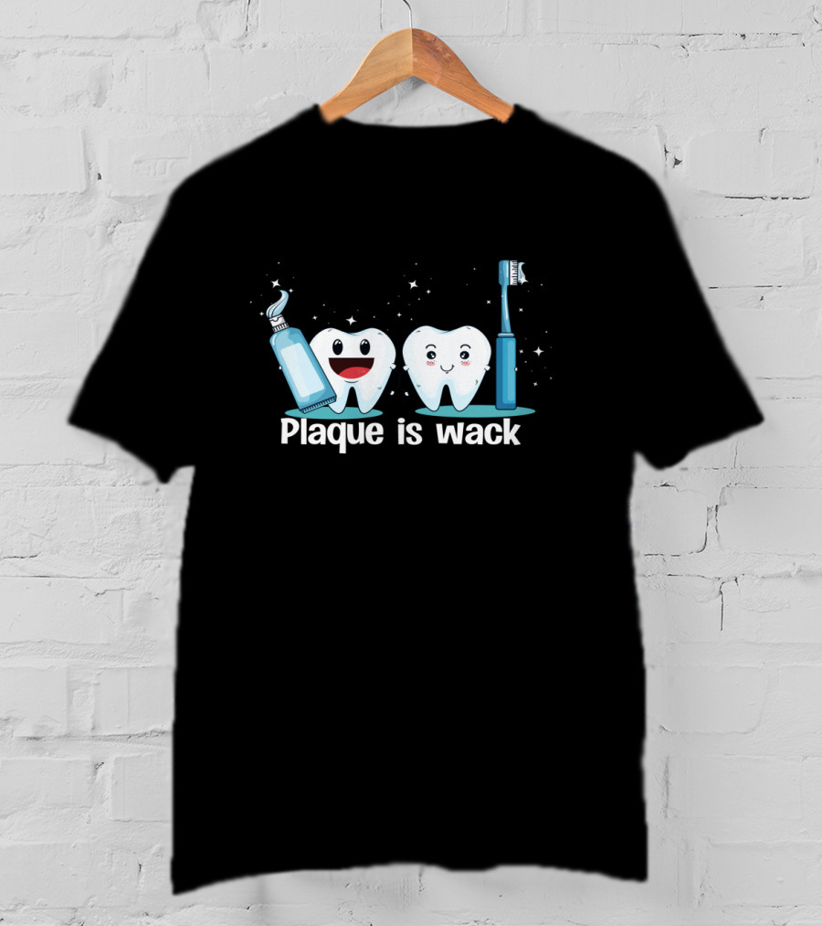 Funny Dentist Tooth Humor Plaque Is Wack With Toothpaste And Toothbrush Characters T-Shirt