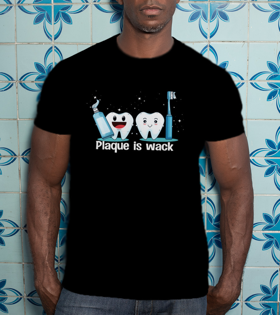 Funny Dentist Tooth Humor Plaque Is Wack With Toothpaste And Toothbrush Characters T-Shirt