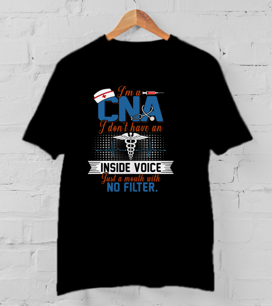 I'm A CNA I Don't Have An Inside Voice Just A Mouth With No Filter Caduceus Nurse Hat Syringe Stethoscope Heartbeat T-Shirt