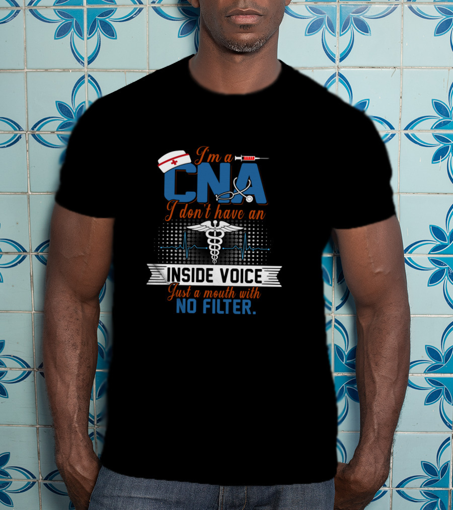 I'm A CNA I Don't Have An Inside Voice Just A Mouth With No Filter Caduceus Nurse Hat Syringe Stethoscope Heartbeat T-Shirt