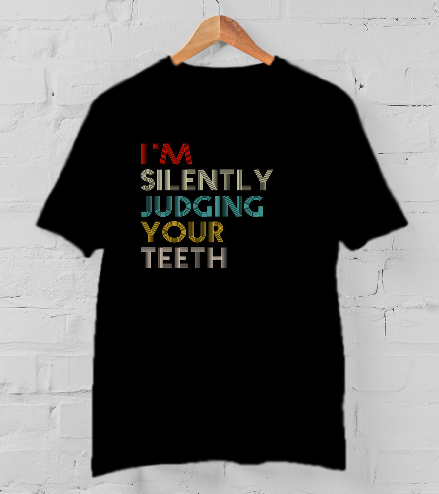 I'm Silently Judging Your Teeth Dentist Dental Humor T-Shirt