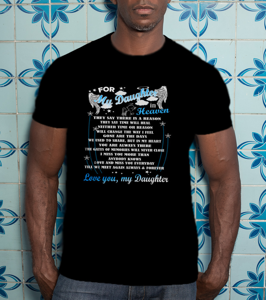 For My Daughter In Heaven Love You My Daughter T-Shirt