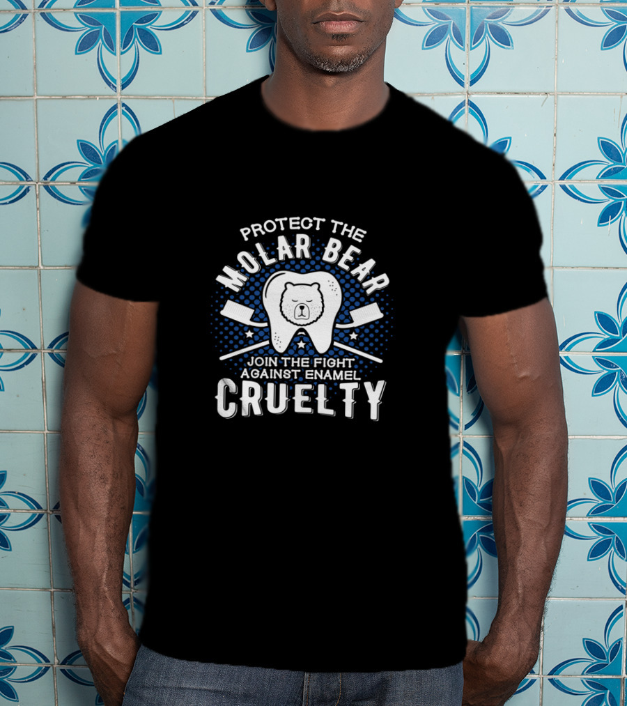 Protect The Molar Bear Join The Fight Against Enamel Cruelty T-Shirt