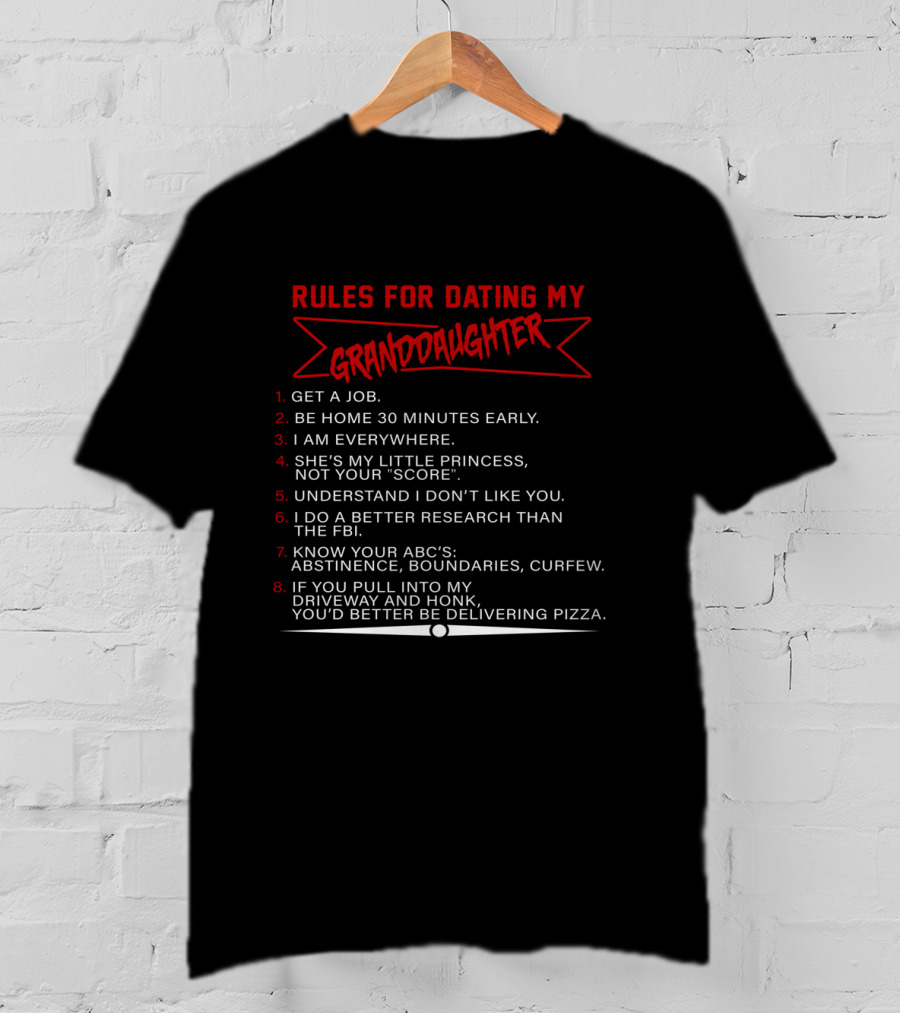 Rules For Dating My Granddaughter Get A Job Be Home 30 Minutes Early I Am Everywhere Understand I Don’t Like You Better Research Than The FBI Know Your ABC's Delivering Pizza T-Shirt
