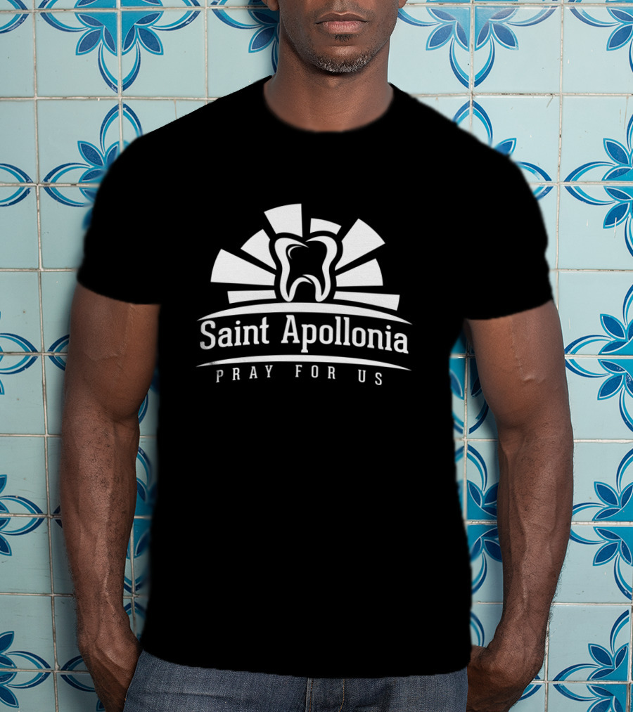Saint Apollonia Pray For Us Dental Hygienist Patron Dentist T-Shirt