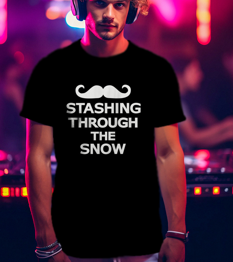 Stashing Through The Snow Mustache Holiday Humor T-Shirt