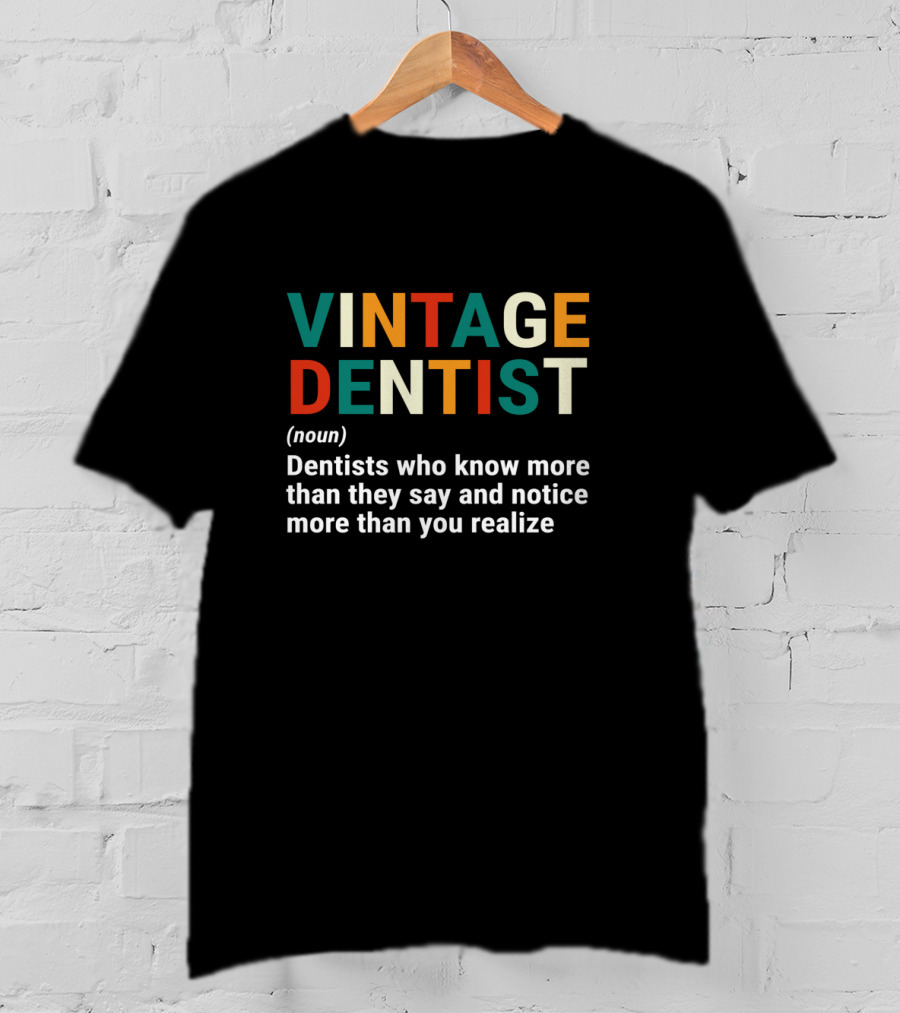 VINTAGE DENTIST Noun Dentists Who Know More Than They Say And Notice More Than You Realize T-Shirt