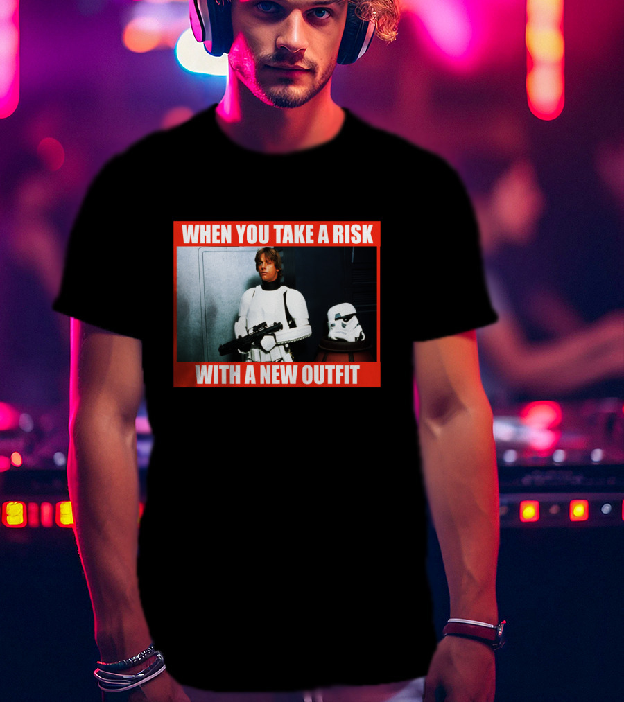 When You Take A Risk With A New T-Shirt