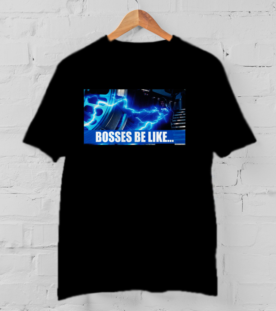 Star Wars Bosses Be Like Force Lightning Meme T-Shirt