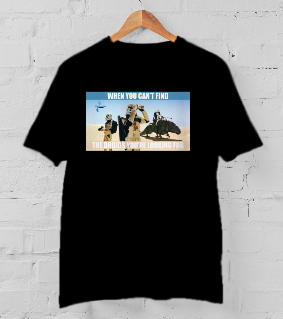 When You Can't Find The Droids You're Looking For Star Wars Stormtroopers Desert Scene T-Shirt