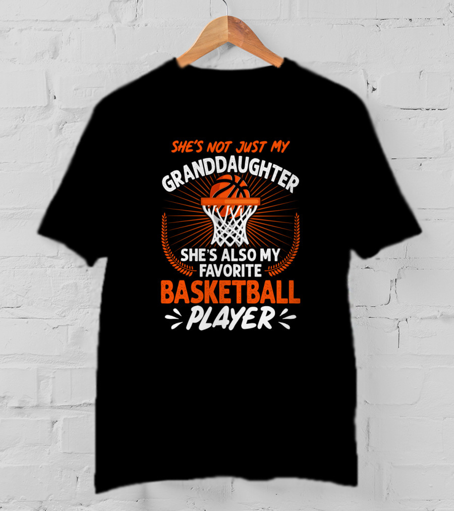 She's Not Just My Granddaughter She's Also My Favorite Basketball Player T-Shirt