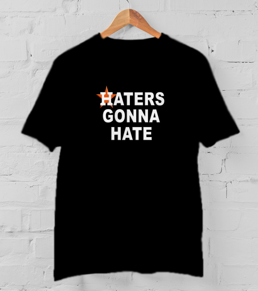 Haters Gonna Hate Houston Astros Star T-Shirt