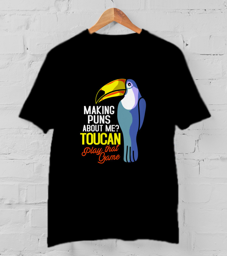Making Puns About ME Toucan Play That Game T-Shirt