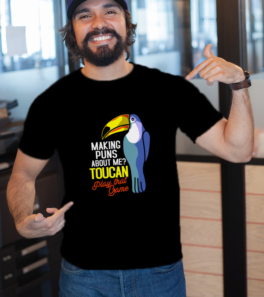 Making Puns About ME Toucan Play That Game T-Shirt