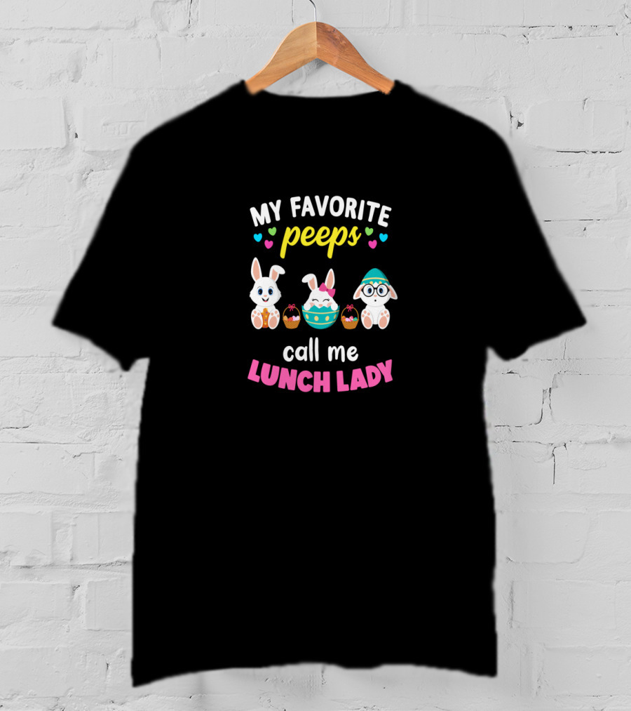 My Favorite Peeps Call Me Lunch Lady With Cute Bunnies And Easter Eggs T-Shirt