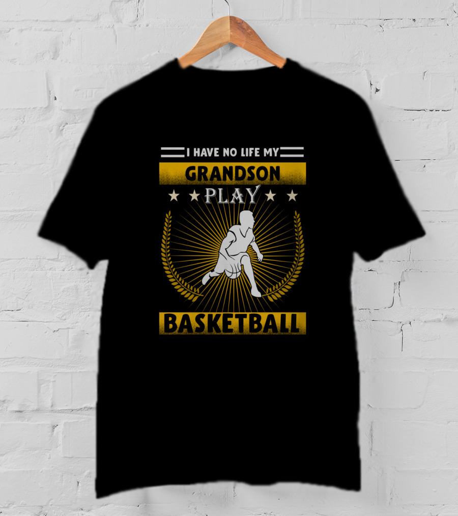 I Have No Life My Grandson Play Basketball T-Shirt