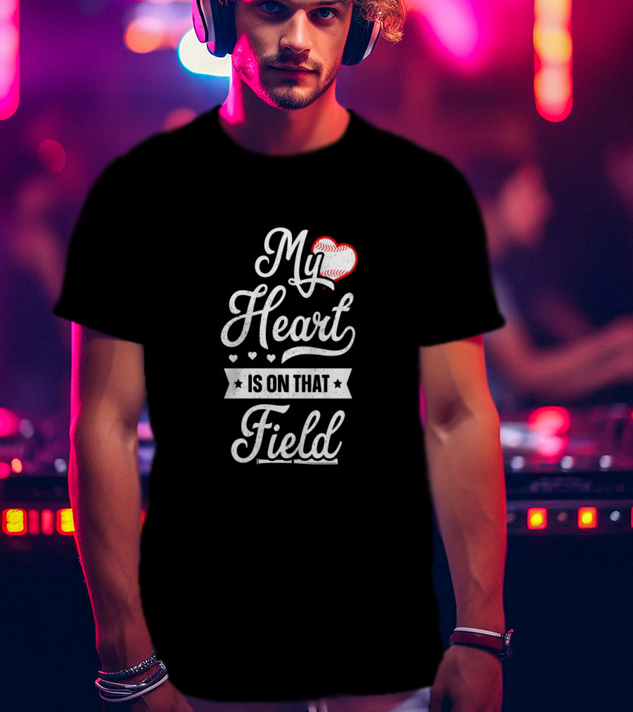 My Heart Is On That Field Baseball-Themed Text T-Shirt