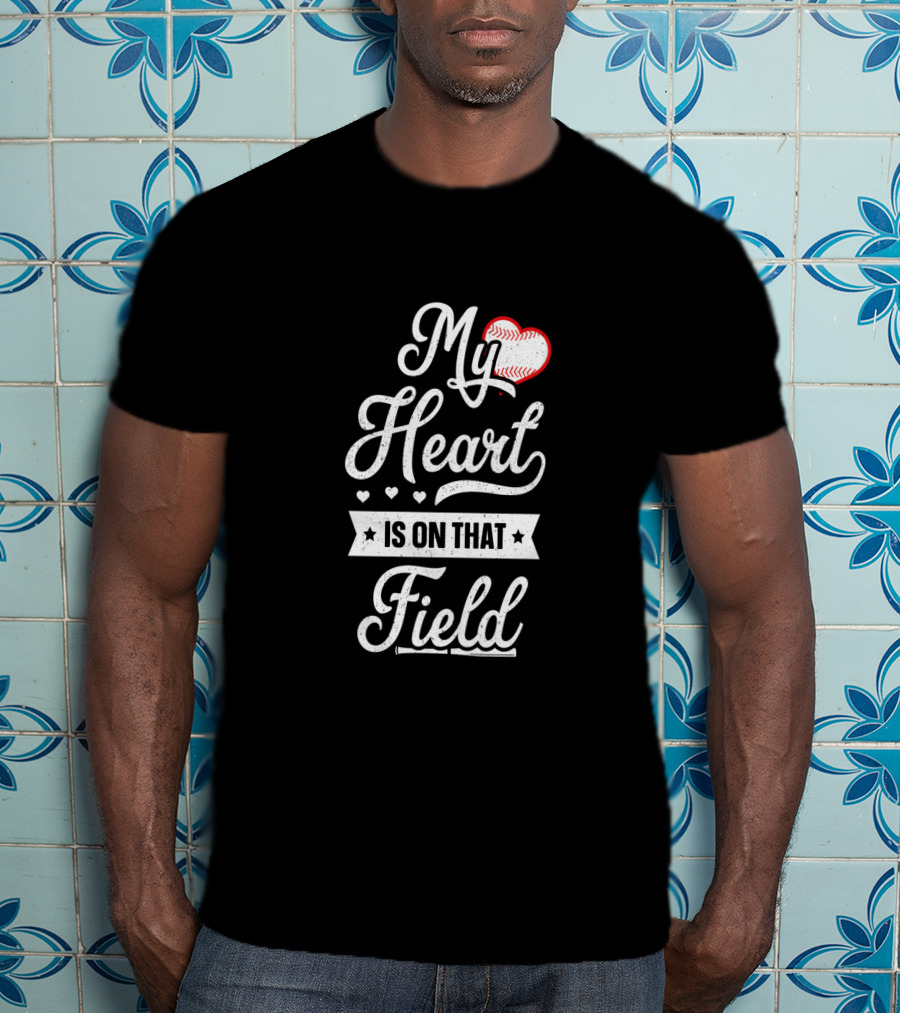 My Heart Is On That Field Baseball-Themed Text T-Shirt
